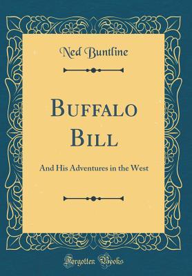 Read Online Buffalo Bill: And His Adventures in the West (Classic Reprint) - Ned Buntline | PDF