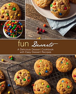 Full Download Fun Desserts: A Delicious Dessert Cookbook with Easy Dessert Recipes - BookSumo Press | ePub