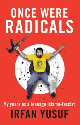 Read Online Once Were Radicals: My Years as a Teenage Islamo-Fascist - Irfan Yusuf file in PDF