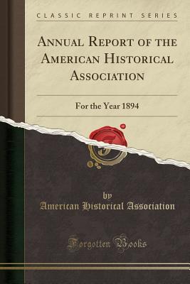 Read Annual Report of the American Historical Association: For the Year 1894 (Classic Reprint) - American Historical Association file in PDF