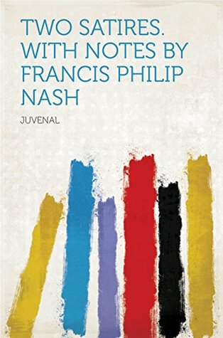 Full Download Two Satires. With Notes by Francis Philip Nash - Juvenal | ePub