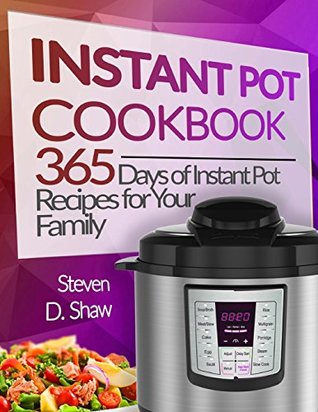 Read Online Instant Pot Cookbook: 365 Days of Instant Pot Recipes for Your Family - Steven D. Shaw file in ePub