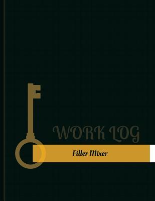 Download Filler Mixer Work Log: Work Journal, Work Diary, Log - 131 Pages, 8.5 X 11 Inches - Key Work Logs | ePub