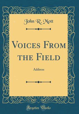 Read Online Voices from the Field: Address (Classic Reprint) - John R Mott file in PDF