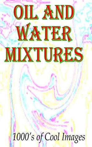 Read Oil and Water Mixtures : 1000's of Cool Images - D.C. Gregory | PDF