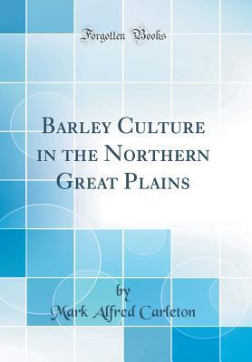 Download Barley Culture in the Northern Great Plains (Classic Reprint) - Mark Alfred Carleton | PDF