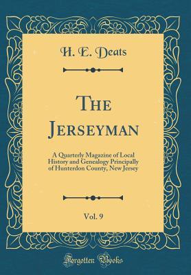 Full Download The Jerseyman, Vol. 9: A Quarterly Magazine of Local History and Genealogy Principally of Hunterdon County, New Jersey (Classic Reprint) - H E Deats | PDF