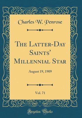 Download The Latter-Day Saints' Millennial Star, Vol. 71: August 19, 1909 (Classic Reprint) - Charles W Penrose file in PDF