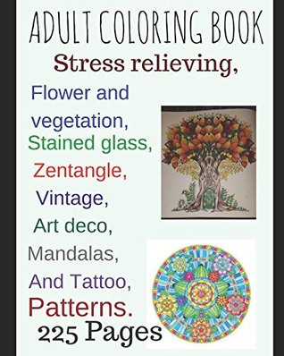 Read Online Adult coloring book:: Stress relieving, Flower and vegetation, Stained glass, Mandalas, Zentangle, Art deco, vintage And Tattoos Paterns 225 pages - Tom Stall file in ePub