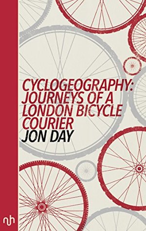 Full Download Cyclogeography: Journeys of a London Bicycle Courier - Jon Day | PDF