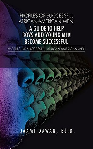 Full Download Profiles of Successful African-American Men: A Guide to Help Boys and Young Men Become Successful - Jaami Dawan Ed.D. file in PDF