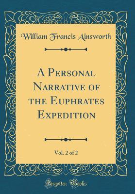 Read Online A Personal Narrative of the Euphrates Expedition, Vol. 2 of 2 (Classic Reprint) - William F. Ainsworth file in PDF