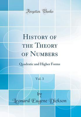 Download History of the Theory of Numbers, Vol. 3: Quadratic and Higher Forms (Classic Reprint) - Leonard Eugene Dickson file in ePub