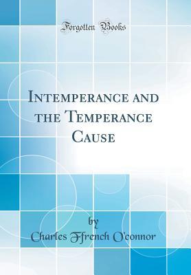 Read Intemperance and the Temperance Cause (Classic Reprint) - Charles Ffrench O'Connor | PDF