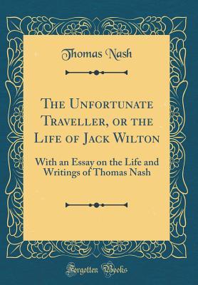 Full Download The Unfortunate Traveller, or the Life of Jack Wilton: With an Essay on the Life and Writings of Thomas Nash (Classic Reprint) - Thomas Nashe file in ePub