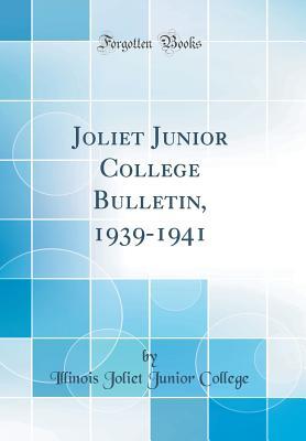 Full Download Joliet Junior College Bulletin, 1939-1941 (Classic Reprint) - Illinois Joliet Junior College | PDF