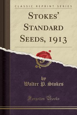 Full Download Stokes' Standard Seeds, 1913 (Classic Reprint) - Walter P Stokes file in PDF