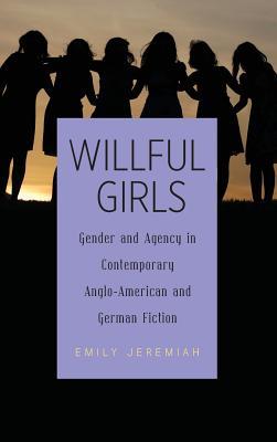 Read Online Willful Girls: Gender and Agency in Contemporary Anglo-American and German Fiction - Emily Jeremiah | ePub