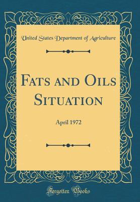 Read Online Fats and Oils Situation: April 1972 (Classic Reprint) - U.S. Department of Agriculture file in ePub