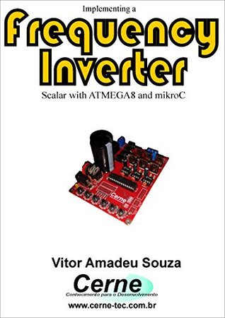 Full Download Implementing a Frequency Inverter: Scalar with ATMEGA8 and mikroC - Vitor Amadeu Souza file in ePub