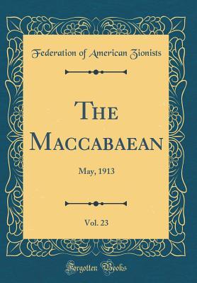 Download The Maccabaean, Vol. 23: May, 1913 (Classic Reprint) - Federation of American Zionists | ePub