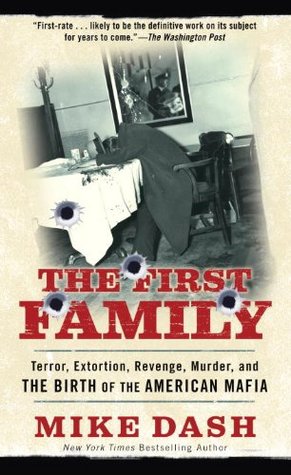 Read Online The First Family: Terror, Extortion, Revenge, Murder, and the Birth of the American Mafia - Mike Dash | PDF