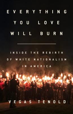 Download Everything You Love Will Burn: Inside the Rebirth of White Nationalism in America - Vegas Tenold file in PDF