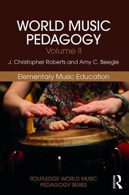 Read Online World Music Pedagogy, Volume II: Elementary Music Education - J Christopher Roberts | ePub