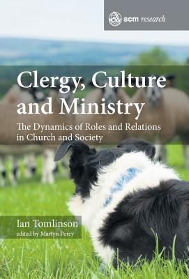 Read Online Clergy, Culture and Ministry: The Dynamics of Roles and Relations in Church and Society - Ian Tomlinson | ePub