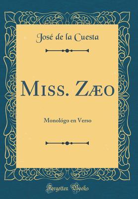 Read Online Miss. Z�o: Monol�go En Verso (Classic Reprint) - Jose de la Cuesta | ePub