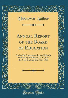 Download Annual Report of the Board of Education: And of the Superintendent of Schools of the City of Albany, N. Y., for the Year Ending July 31st, 1909 (Classic Reprint) - Unknown | PDF