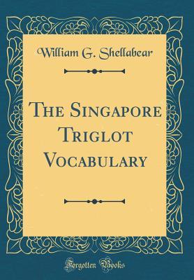 Read The Singapore Triglot Vocabulary (Classic Reprint) - William Girdlestone Shellabear | ePub