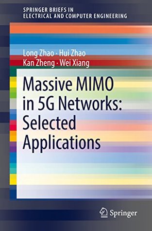 Read Online Massive MIMO in 5G Networks: Selected Applications (SpringerBriefs in Electrical and Computer Engineering) - Long Zhao | ePub