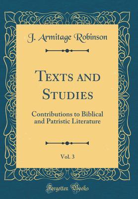 Full Download Texts and Studies, Vol. 3: Contributions to Biblical and Patristic Literature (Classic Reprint) - Joseph Armitage Robinson | ePub