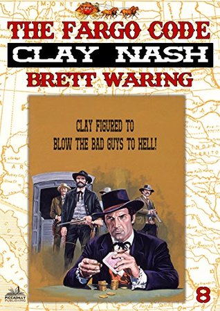 Full Download Clay Nash 8: The Fargo Code (A Clay Nash Western) - Brett Waring file in PDF