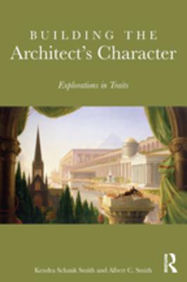 Read Building the Architect's Character: Explorations in Traits - Kendra Schank Smith | ePub