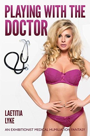 Download Playing With the Doctor: An Exhibitionist Medical Humiliation Fantasy - Laetitia Lyke file in PDF