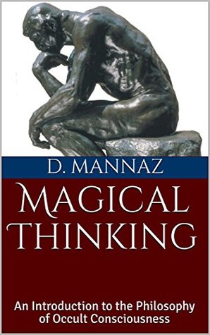 Download Magical Thinking : An Introduction to the Philosophy of Occult Consciousness - D. Mannaz file in PDF