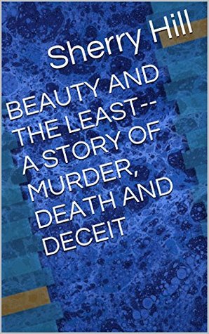 Read Online BEAUTY AND THE LEAST--A STORY OF MURDER, DEATH AND DECEIT - Sherry Hill file in ePub