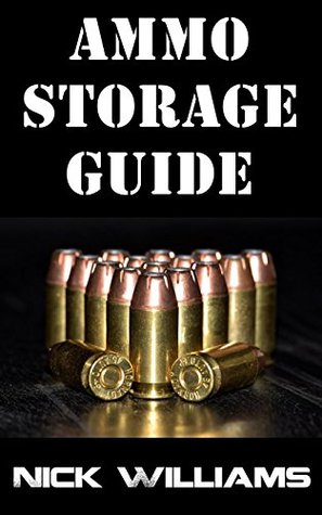 Download Ammo Storage Guide: 18 Lessons On How To Properly Stockpile Ammunition For Survival and Disasters - Survival Nick file in ePub