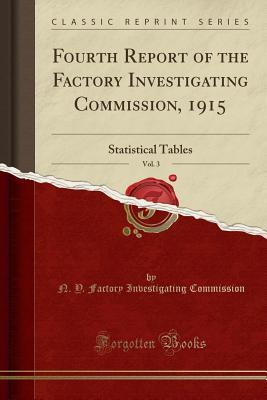 Full Download Fourth Report of the Factory Investigating Commission, 1915, Vol. 3: Statistical Tables (Classic Reprint) - N y Factory Investigating Commission file in PDF