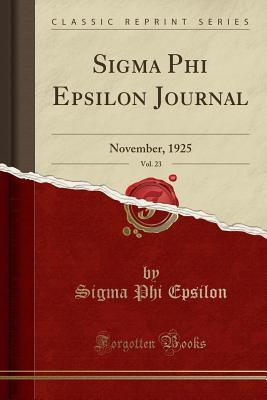 Read SIGMA Phi Epsilon Journal, Vol. 23: November, 1925 (Classic Reprint) - Sigma Phi Epsilon | ePub