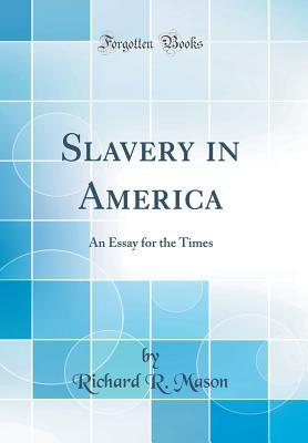 Download Slavery in America: An Essay for the Times (Classic Reprint) - Richard R. Mason | PDF