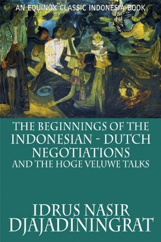 Read The Beginnings of the Indonesian-Dutch Negotiations and the Hoge Veluwe Talks - Idrus Nasir Djajadiningrat | ePub