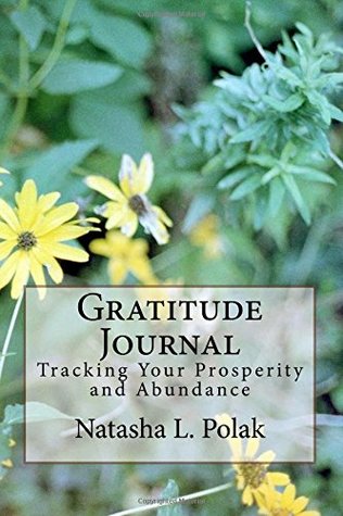 Read Gratitude Journal: Tracking Your Prosperity and Abundance - Natasha L. Polak | PDF