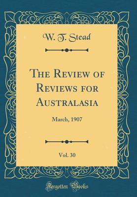 Full Download The Review of Reviews for Australasia, Vol. 30: March, 1907 (Classic Reprint) - William T. Stead file in PDF