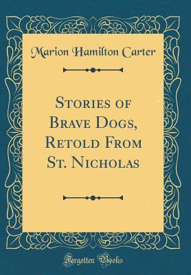 Read Stories of Brave Dogs, Retold from St. Nicholas (Classic Reprint) - Marion Hamilton Carter | ePub