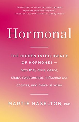 Download Hormonal: The Hidden Intelligence of Hormones -- How They Drive Desire, Shape Relationships, Influence Our Choices, and Make Us Wiser - Martie Haselton file in ePub