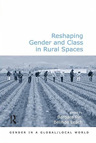 Full Download Reshaping Gender and Class in Rural Spaces (Gender in a Global/Local World) - Belinda Leach | PDF