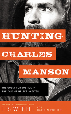 Download Hunting Charles Manson: The Quest for Justice in the Days of Helter Skelter - Lis Wiehl | PDF